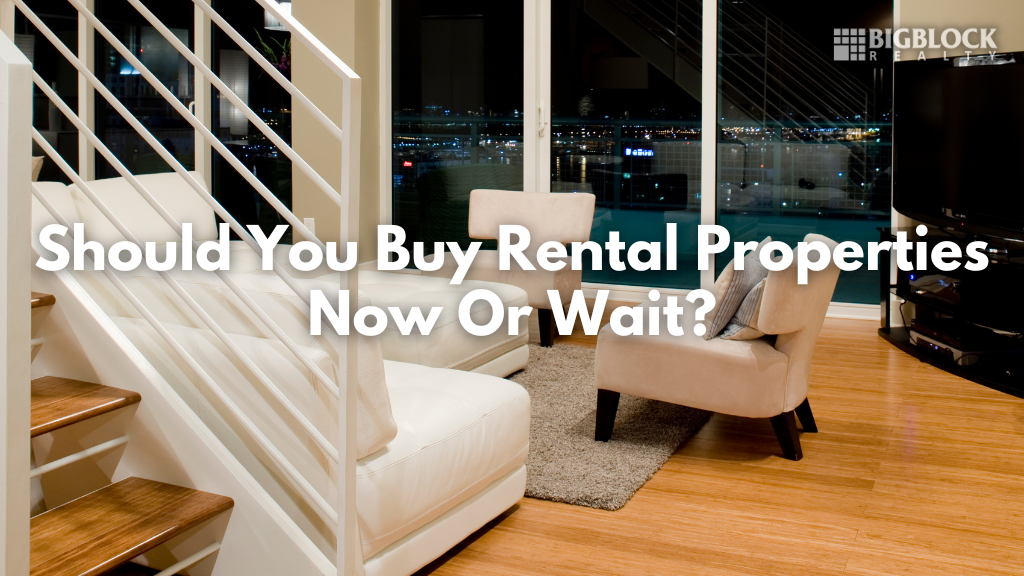 Should You Buy Rental Properties Now Or Wait?