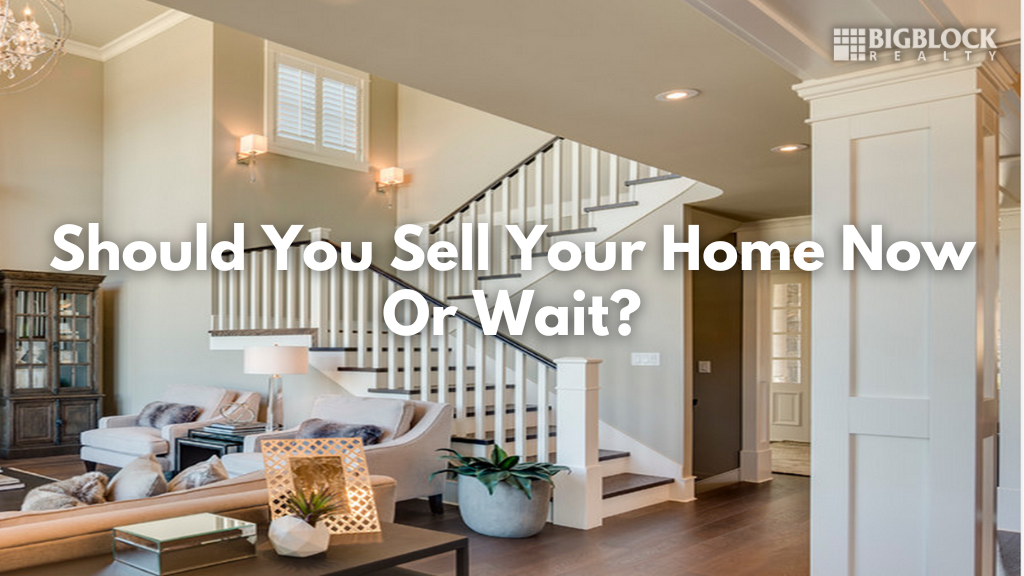 Should You Sell Your Home Now Or Wait?